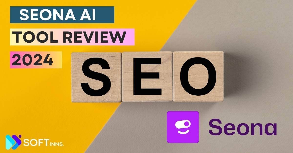 Seona AI SEO Tool Honest Review and Alternatives 2024 Softinns